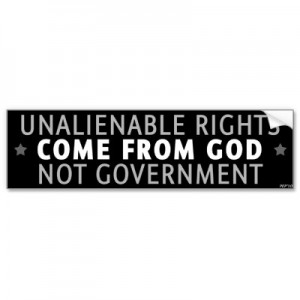 Unalienable Rights come from God.
